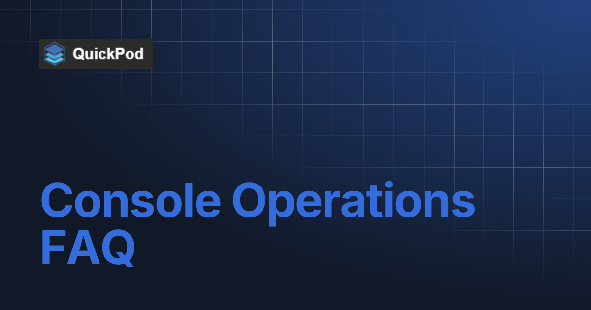 Console Operations FAQ | QuickPod